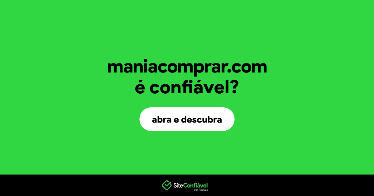 O site maniacomprar.com é confiável?
