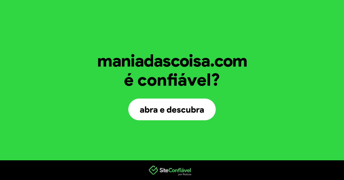 O site maniadascoisa.com é confiável?