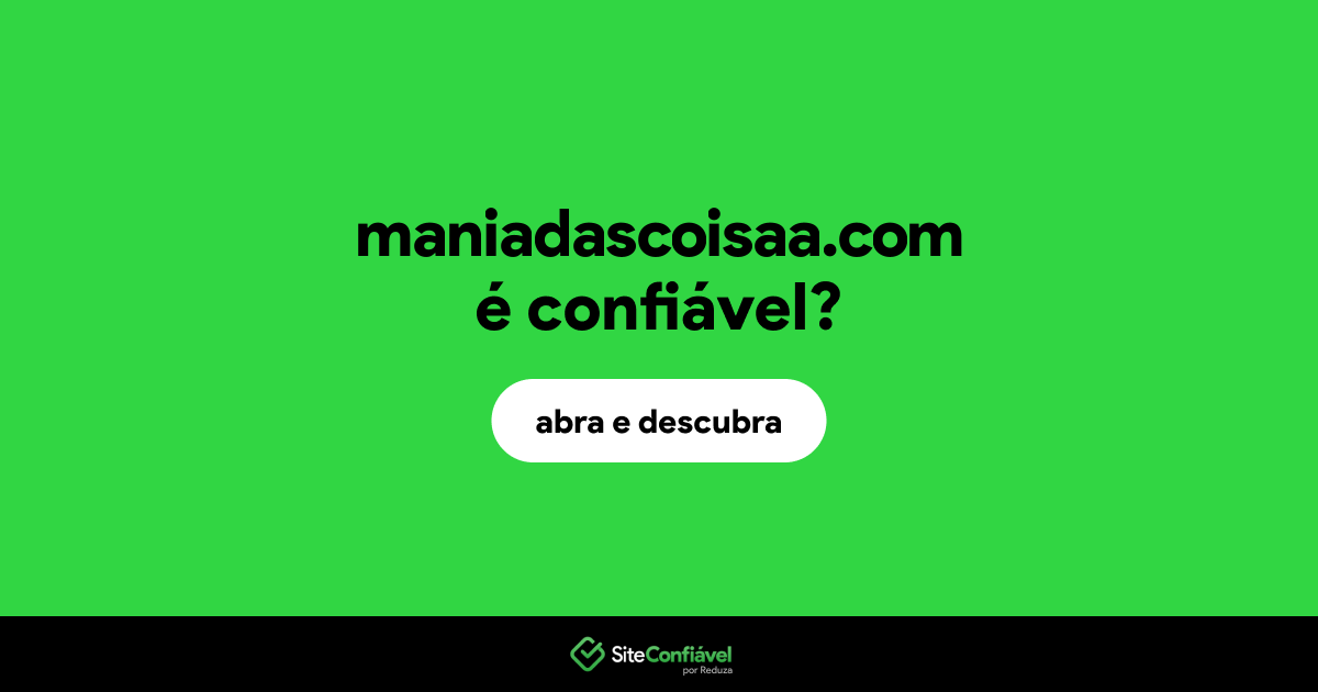 O site maniadascoisaa.com é confiável?