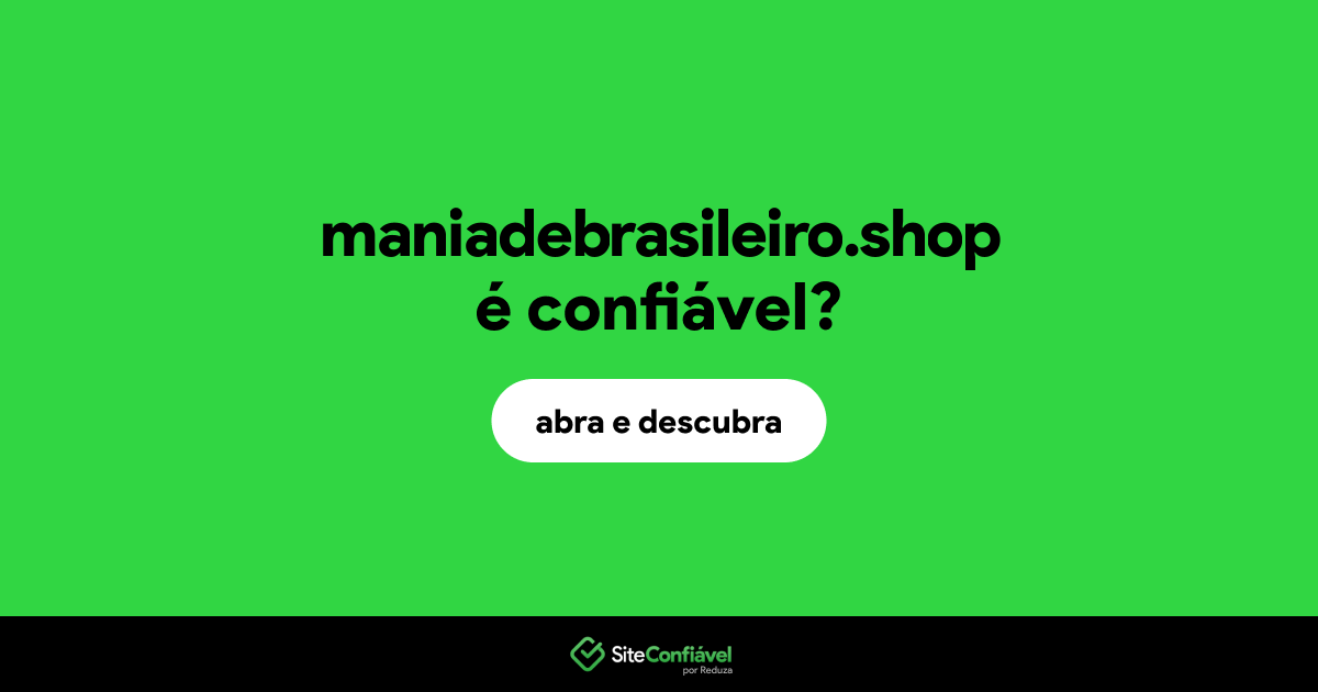 O site maniadebrasileiro.shop é confiável?