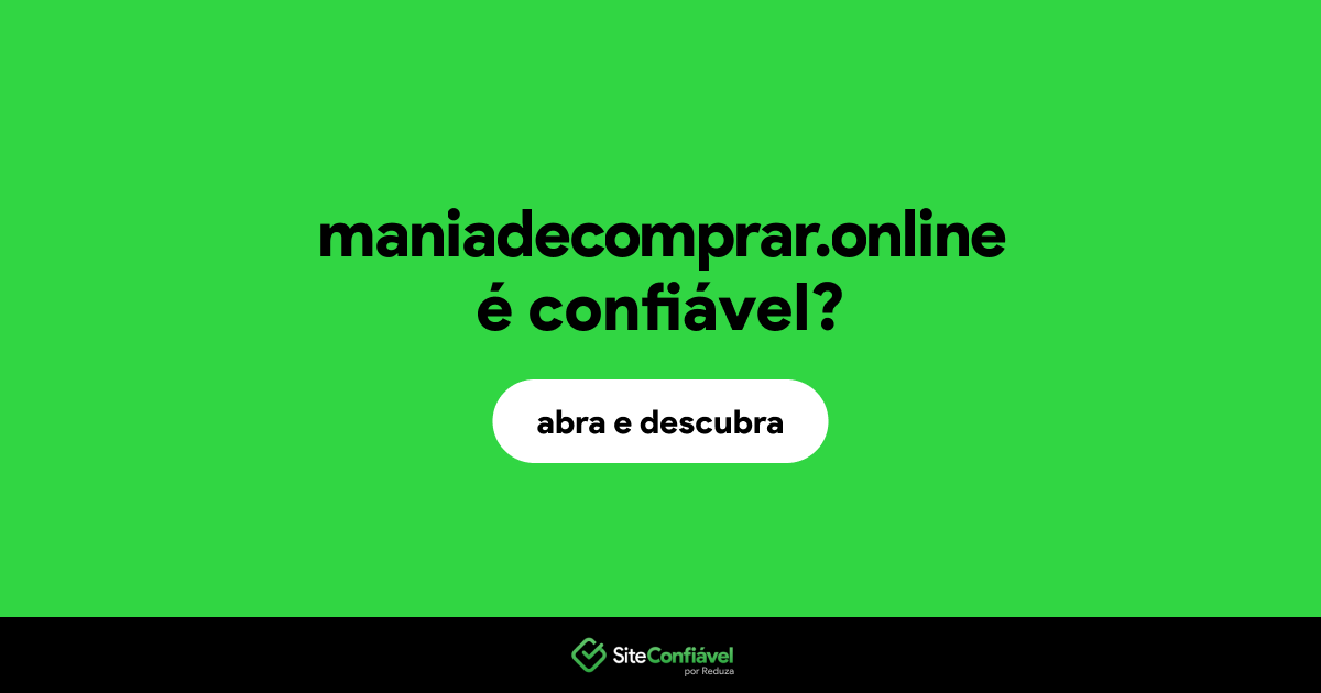 O site maniadecomprar.online é confiável?