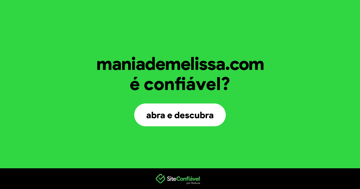 O site maniademelissa.com é confiável?