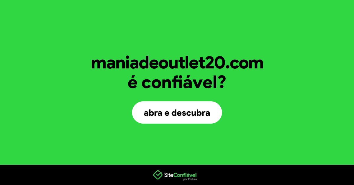O site maniadeoutlet20.com é confiável?