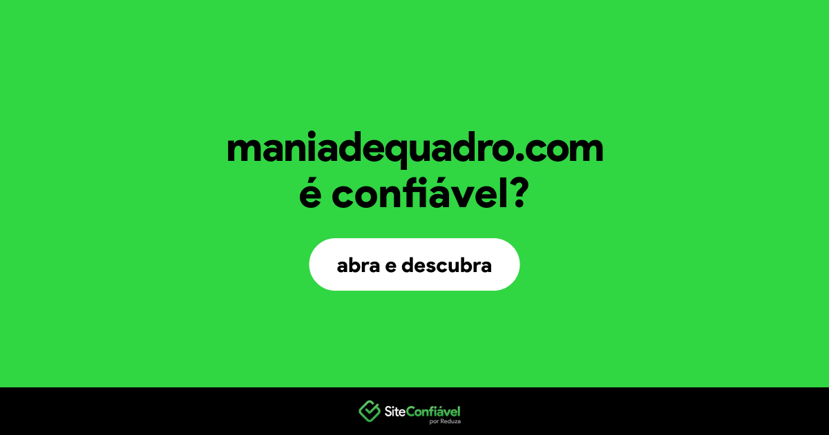 O site maniadequadro.com é confiável?