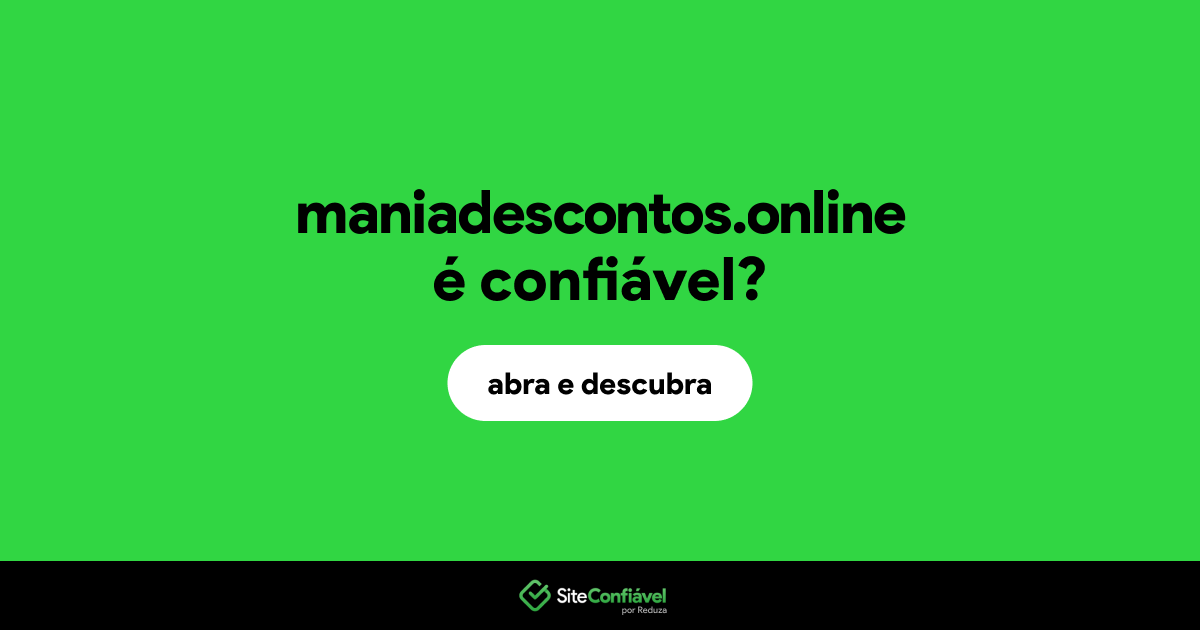 O site maniadescontos.online é confiável?