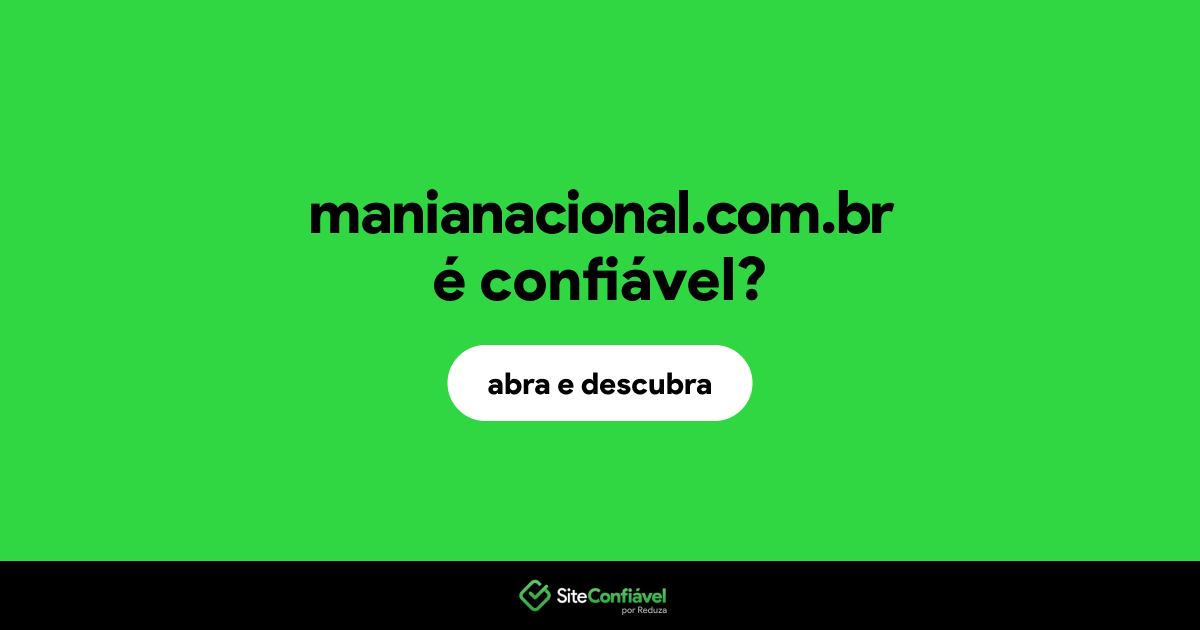 O site manianacional.com.br é confiável?