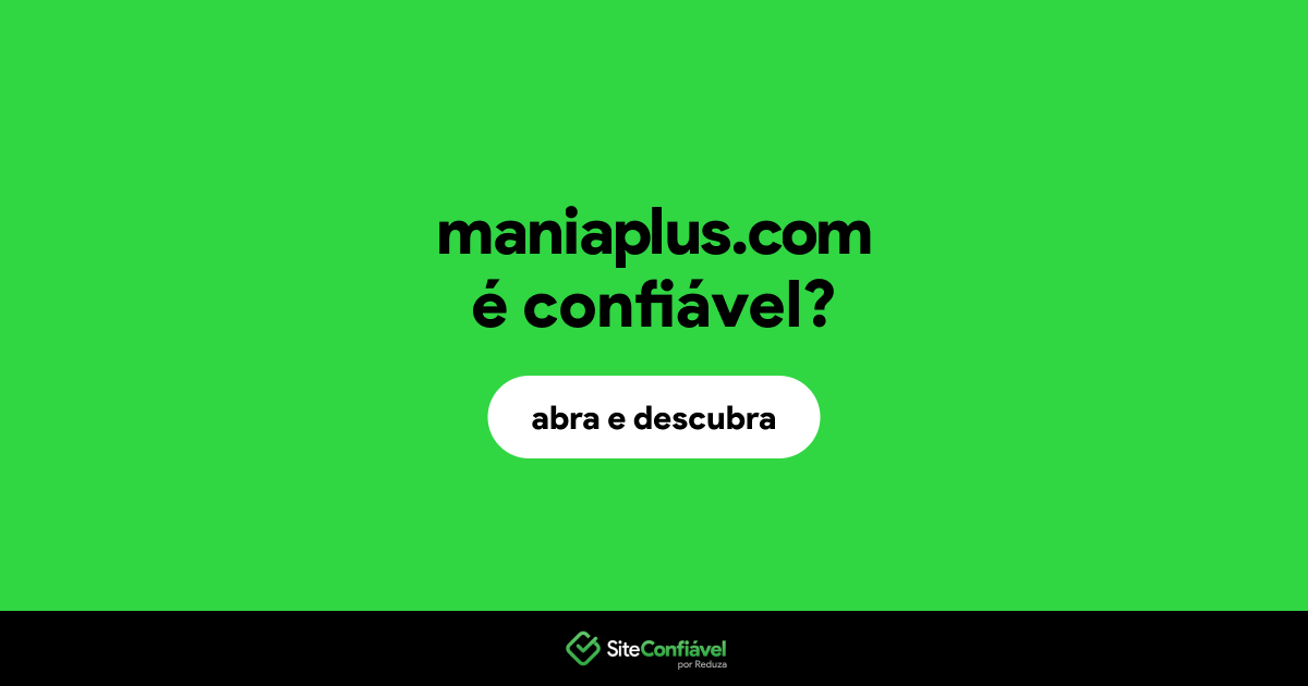 O site maniaplus.com é confiável?