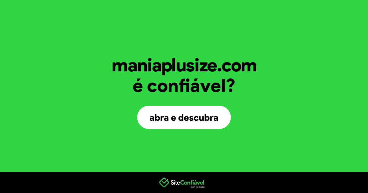 O site maniaplusize.com é confiável?