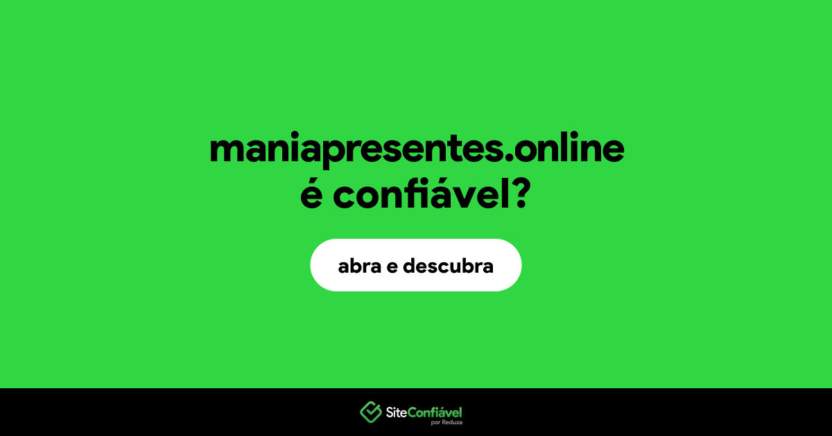 O site maniapresentes.online é confiável?