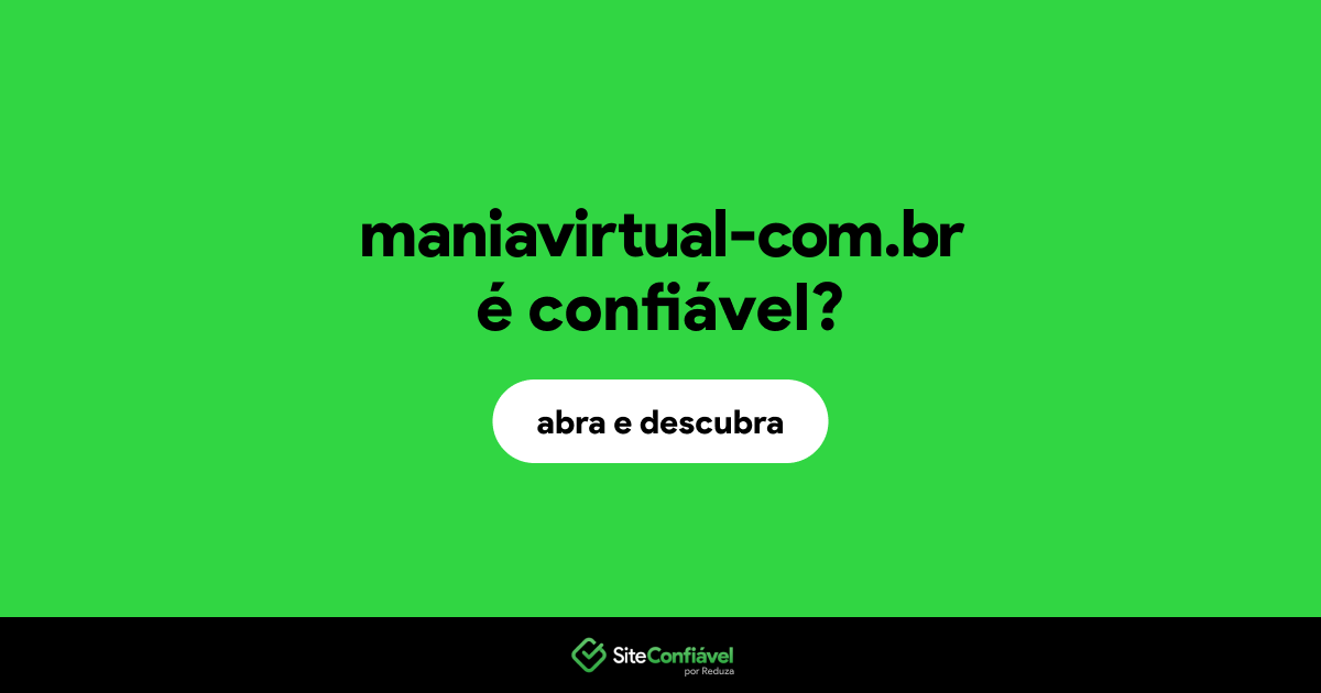 O site maniavirtual..com.br é confiável?