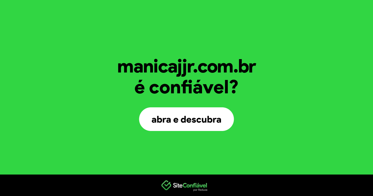 O site manicajjr.com.br é confiável?