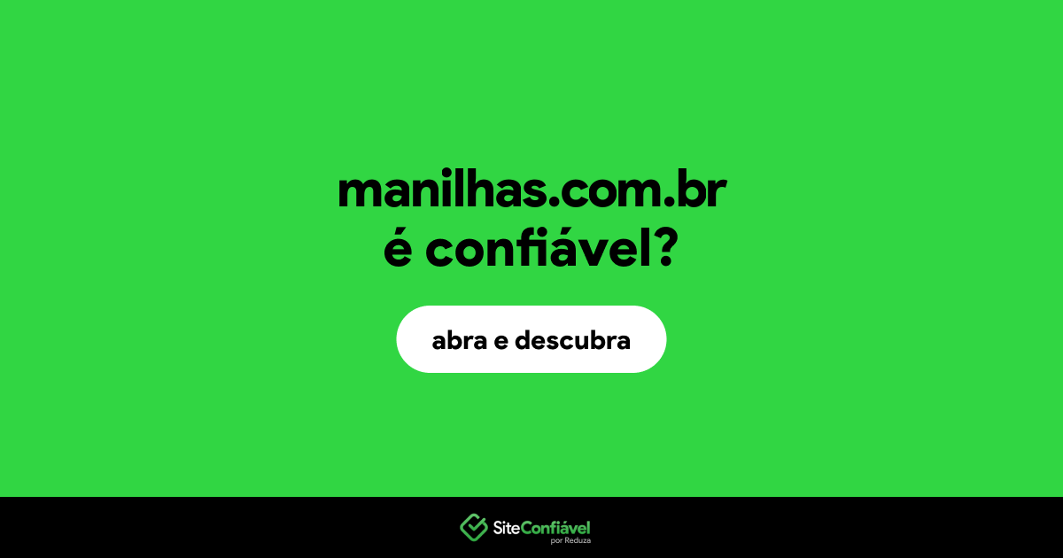 O site manilhas.com.br é confiável?