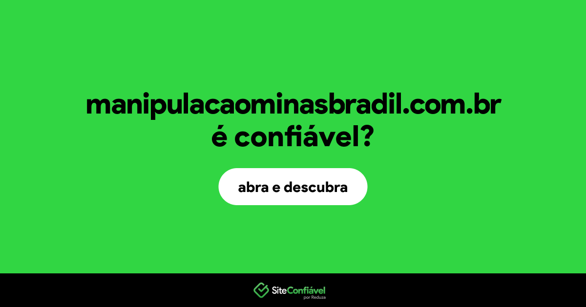 O site manipulacaominasbradil.com.br é confiável?