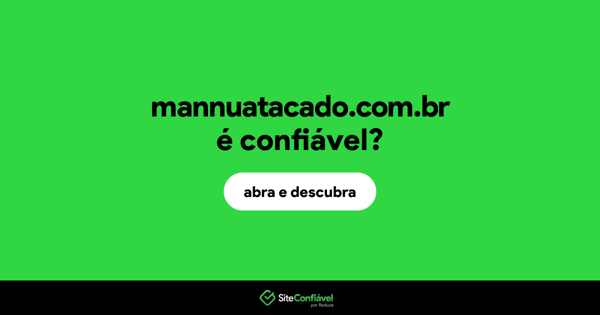 O site mannuatacado.com.br é confiável?