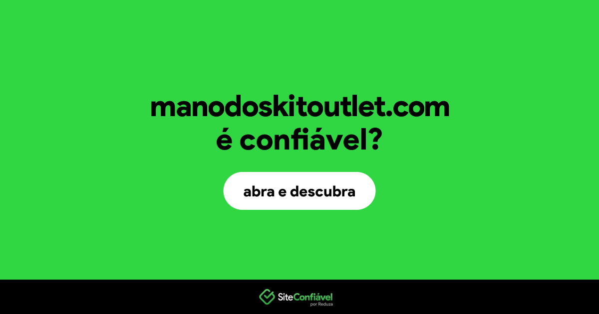 O site manodoskitoutlet.com é confiável?
