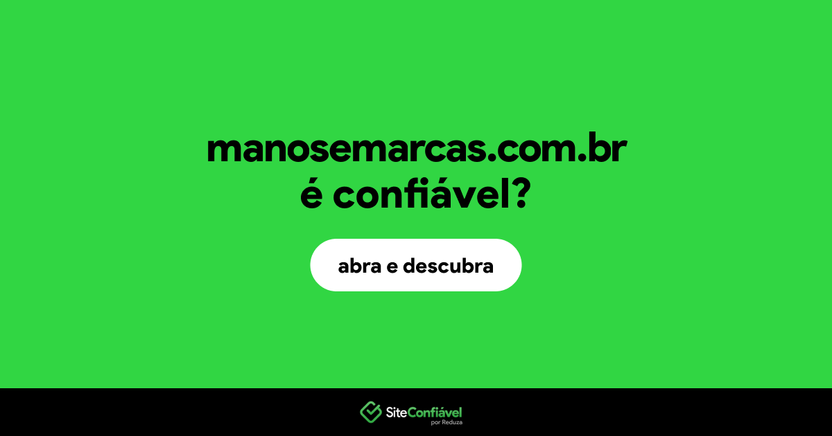O site manosemarcas.com.br é confiável?