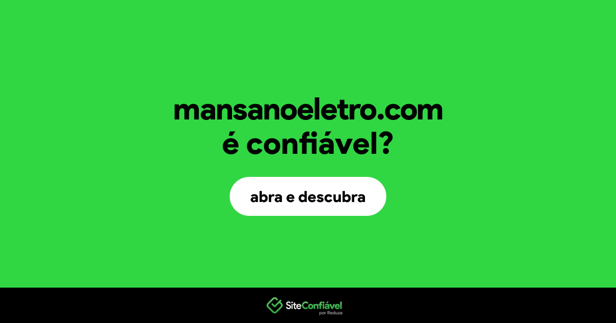 O site mansanoeletro.com é confiável?