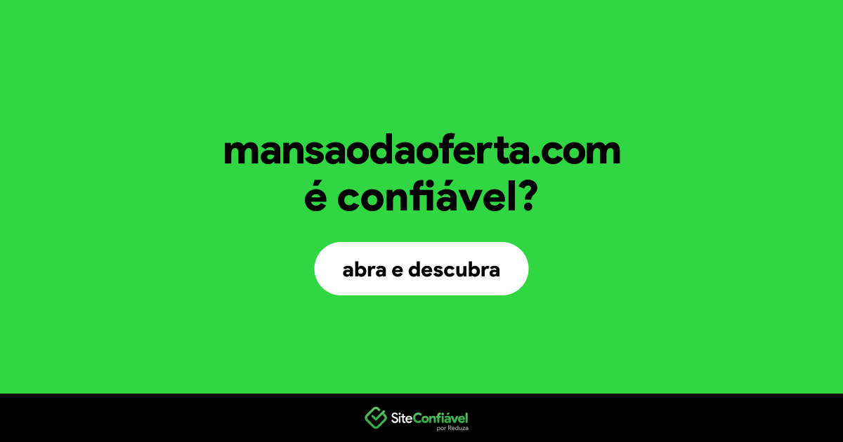 O site mansaodaoferta.com é confiável?