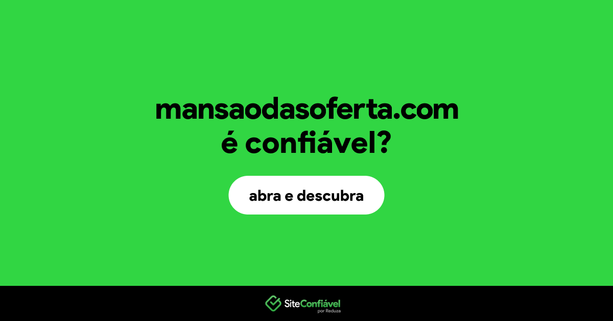 O site mansaodasoferta.com é confiável?