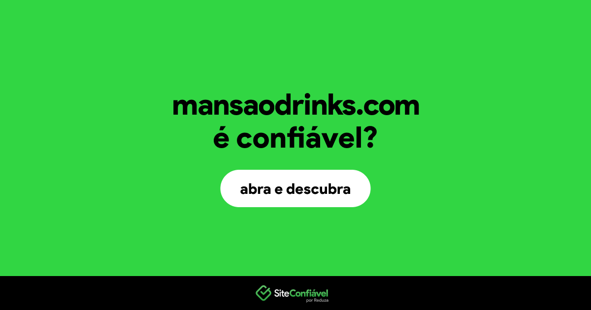 O site mansaodrinks.com é confiável?