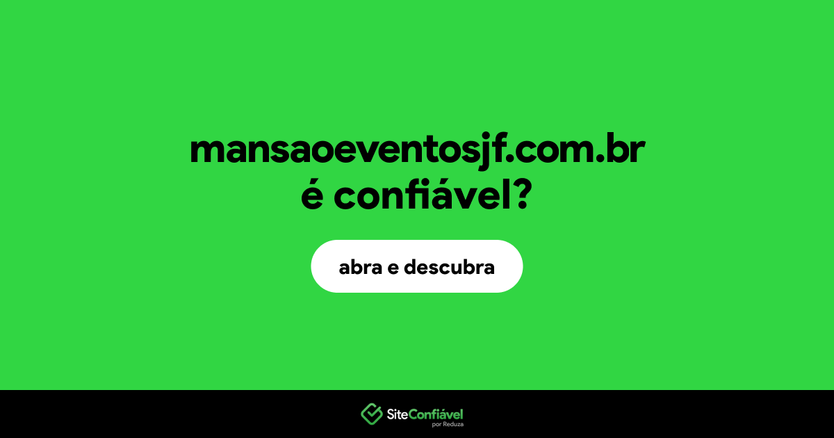 O site mansaoeventosjf.com.br é confiável?
