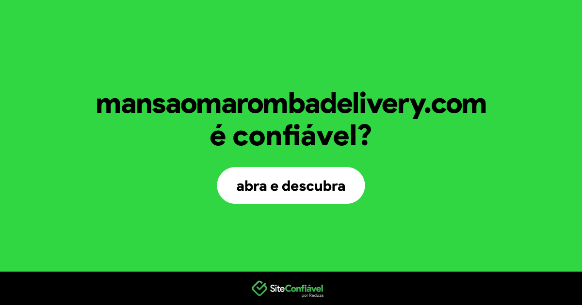O site mansaomarombadelivery.com é confiável?