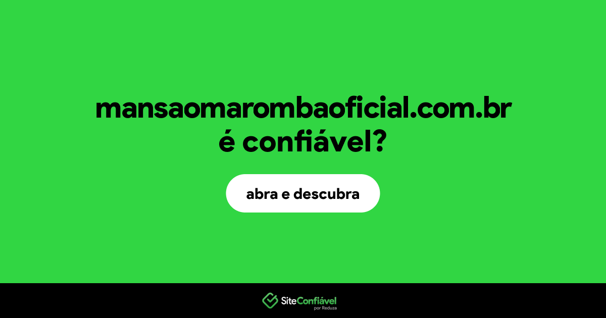 O site mansaomarombaoficial.com.br é confiável?