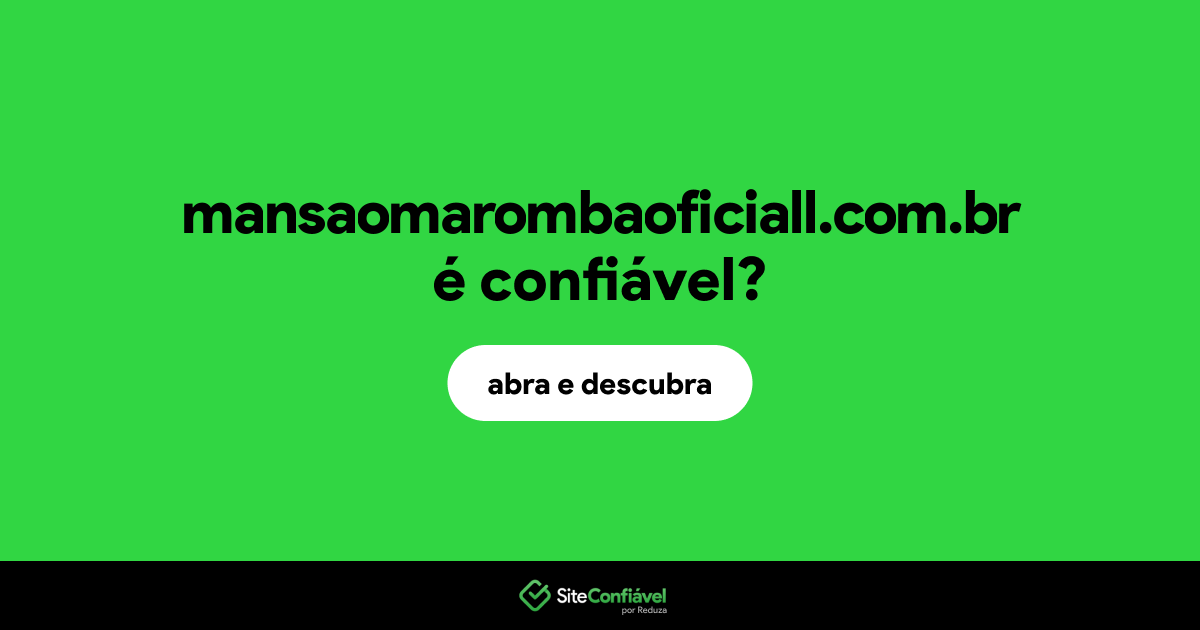O site mansaomarombaoficiall.com.br é confiável?