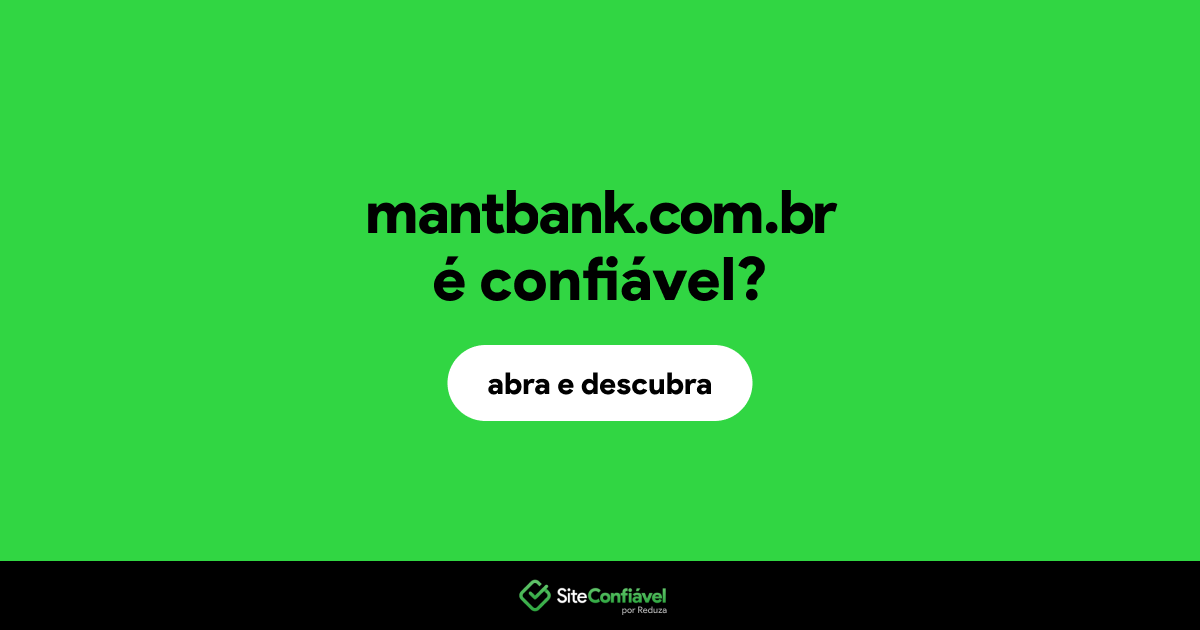 O site mantbank.com.br é confiável?