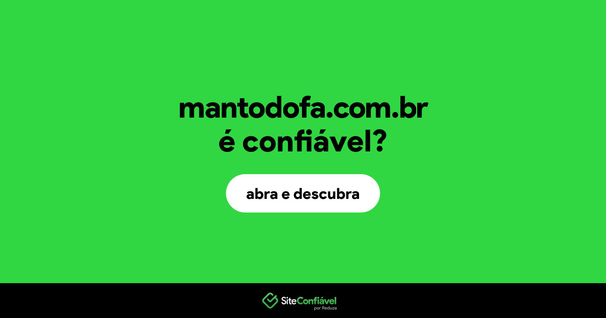 O site mantodofa.com.br é confiável?