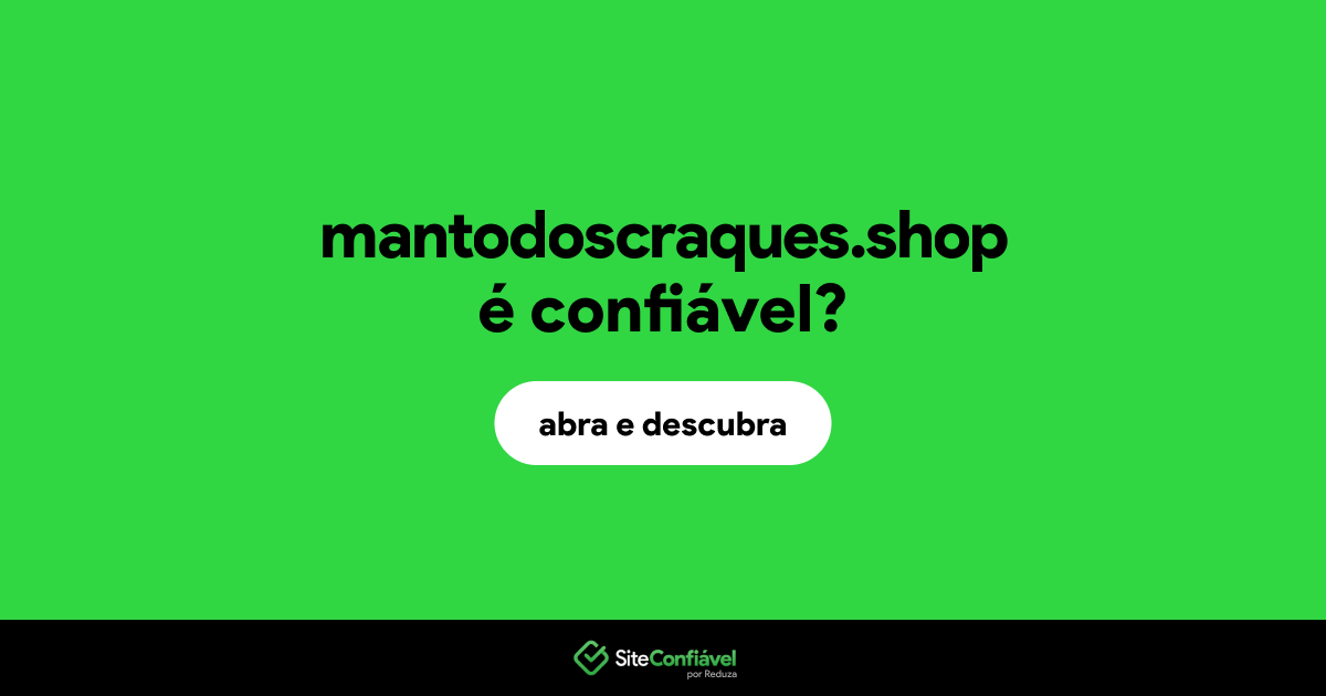 O site mantodoscraques.shop é confiável?