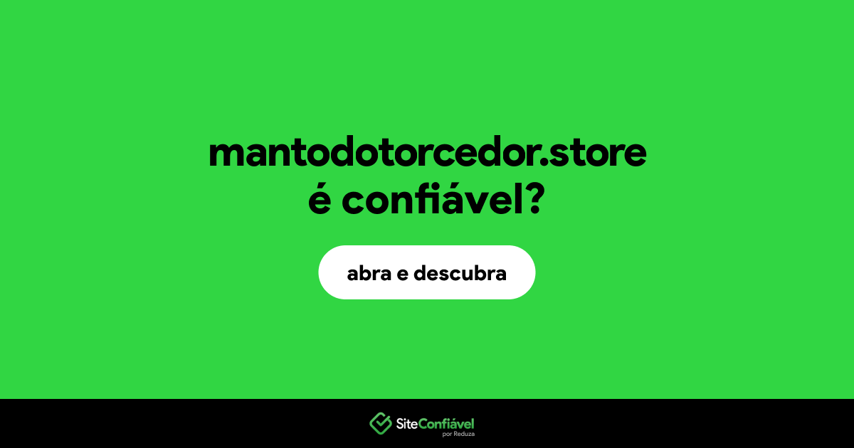 O site mantodotorcedor.store é confiável?