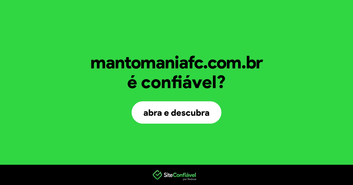 O site mantomaniafc.com.br é confiável?