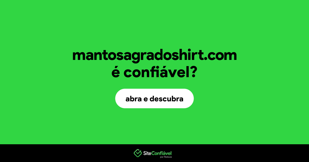 O site mantosagradoshirt.com é confiável?