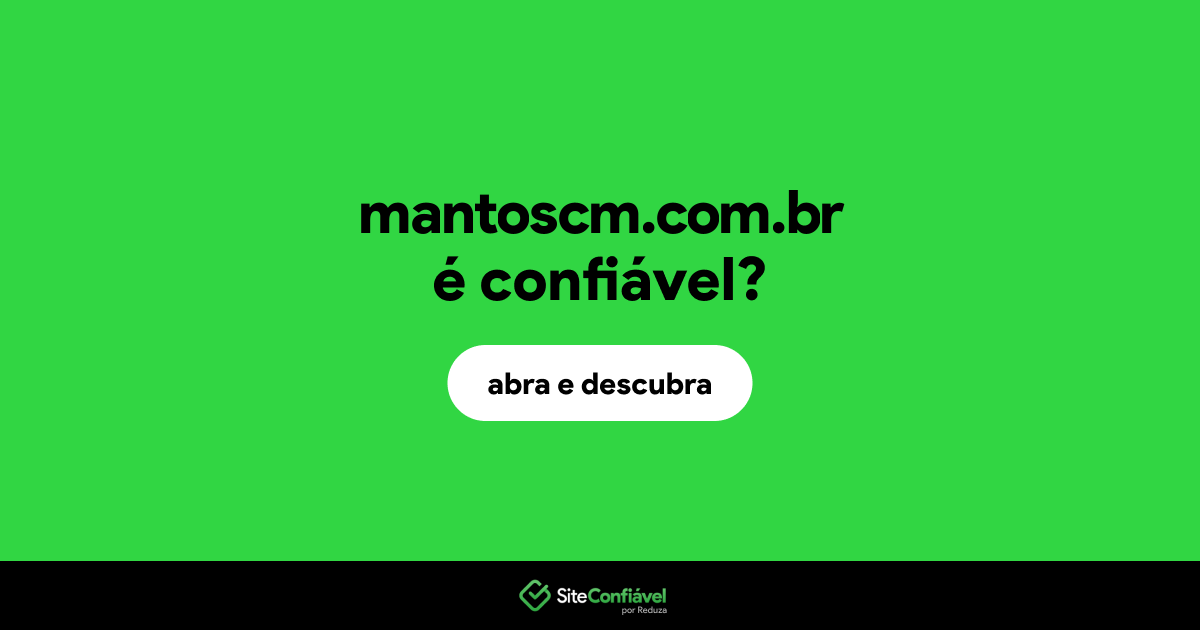 O site mantoscm.com.br é confiável?