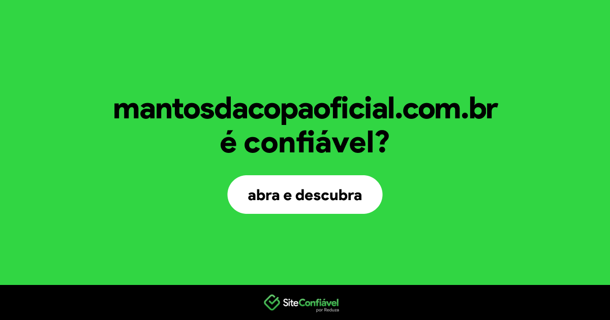 O site mantosdacopaoficial.com.br é confiável?