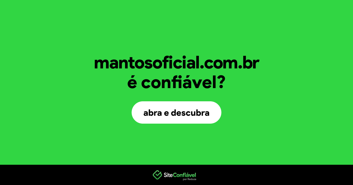 O site mantosoficial.com.br é confiável?