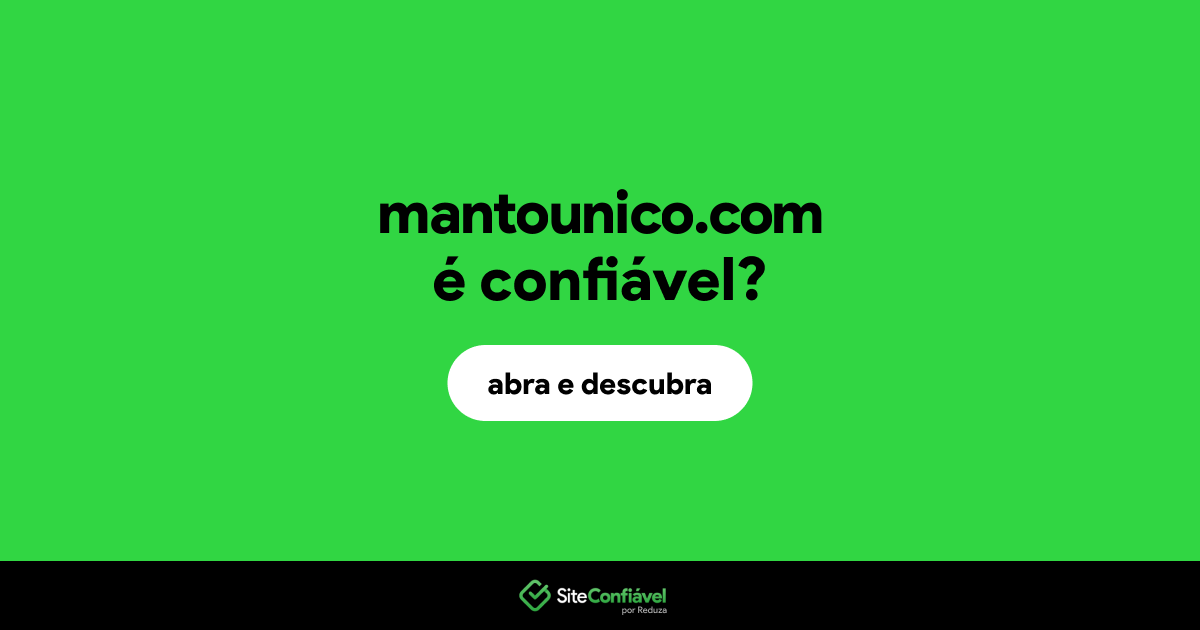 O site mantounico.com é confiável?