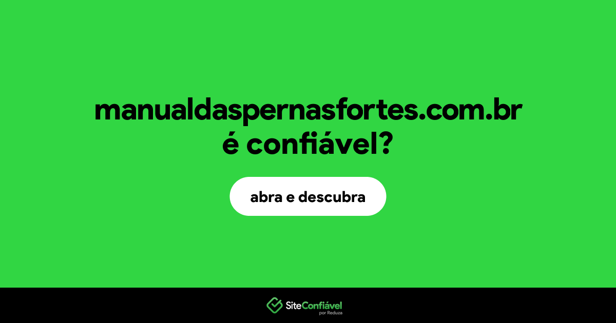 O site manualdaspernasfortes.com.br é confiável?
