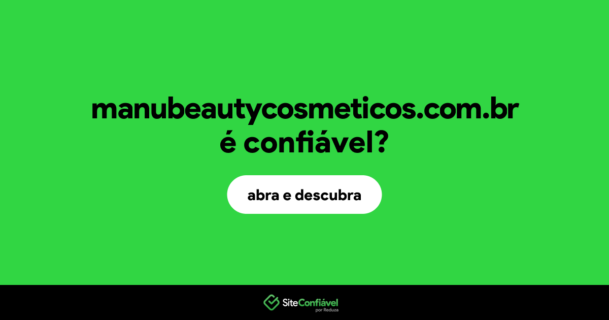 O site manubeautycosmeticos.com.br é confiável?