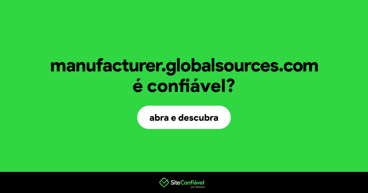 O site manufacturer.globalsources.com é confiável?