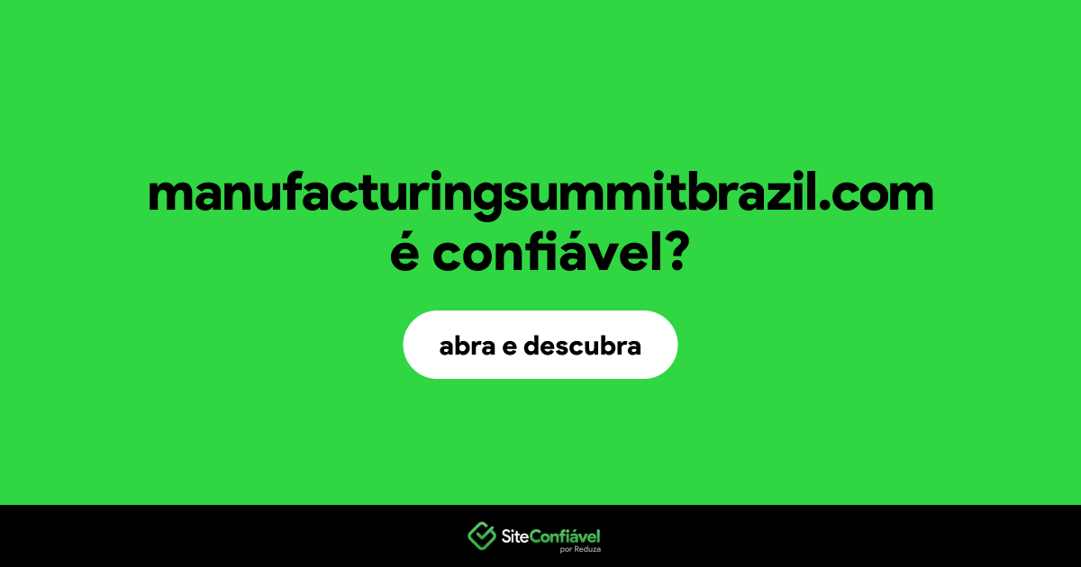 O site manufacturingsummitbrazil.com é confiável?