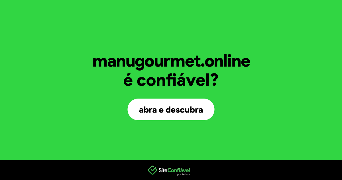 O site manugourmet.online é confiável?