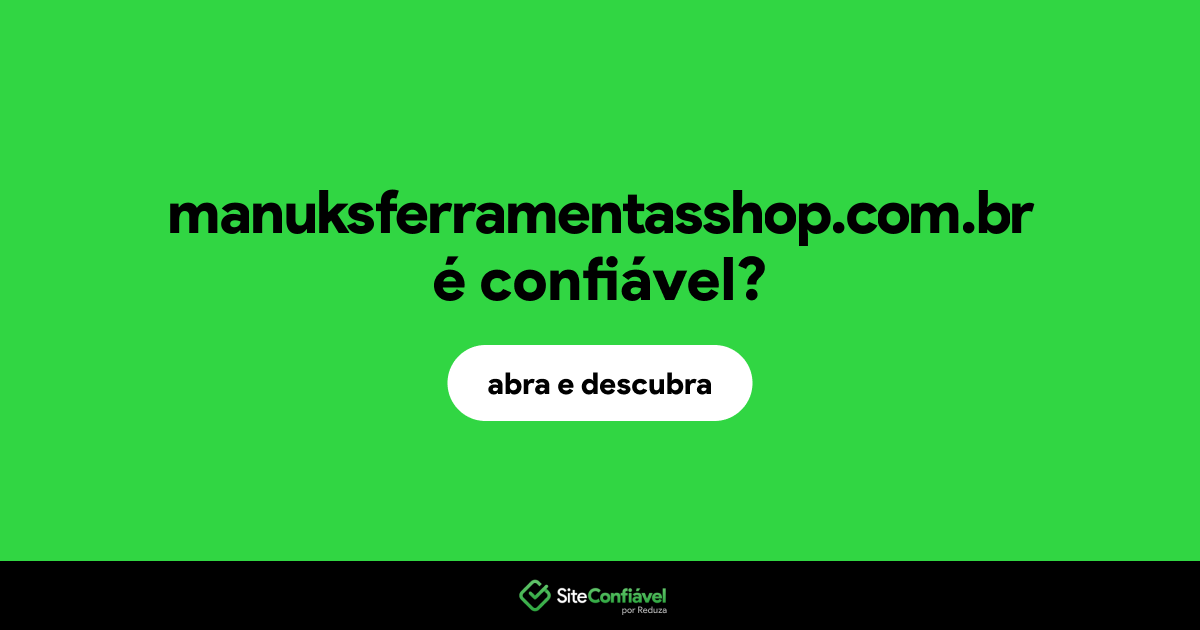 O site manuksferramentasshop.com.br é confiável?