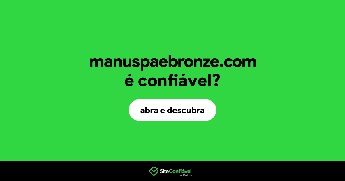 O site manuspaebronze.com é confiável?