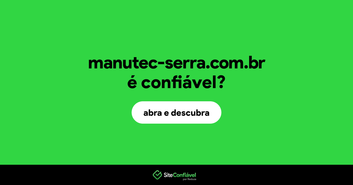 O site manutec-serra.com.br é confiável?