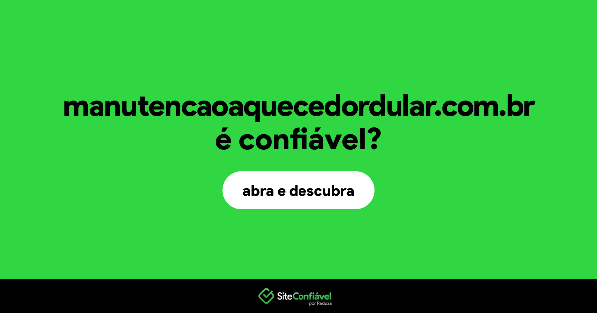 O site manutencaoaquecedordular.com.br é confiável?