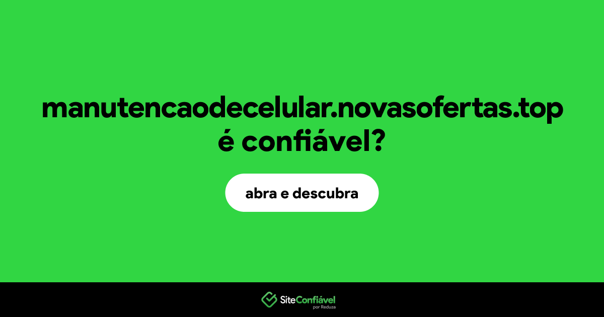 O site manutencaodecelular.novasofertas.top é confiável?
