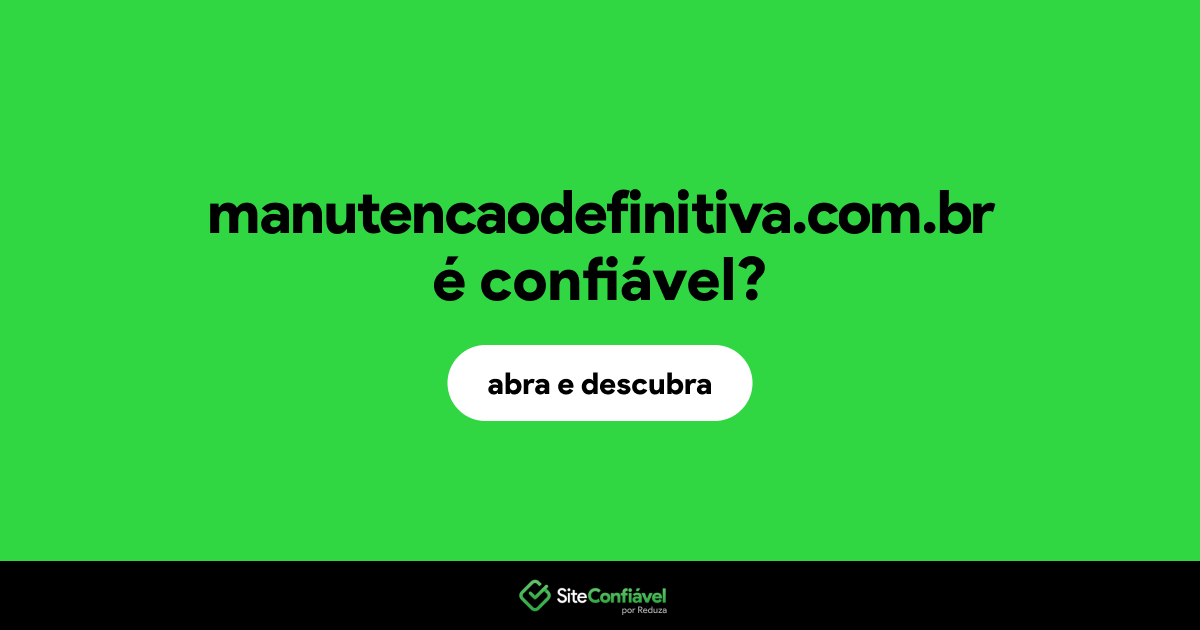 O site manutencaodefinitiva.com.br é confiável?