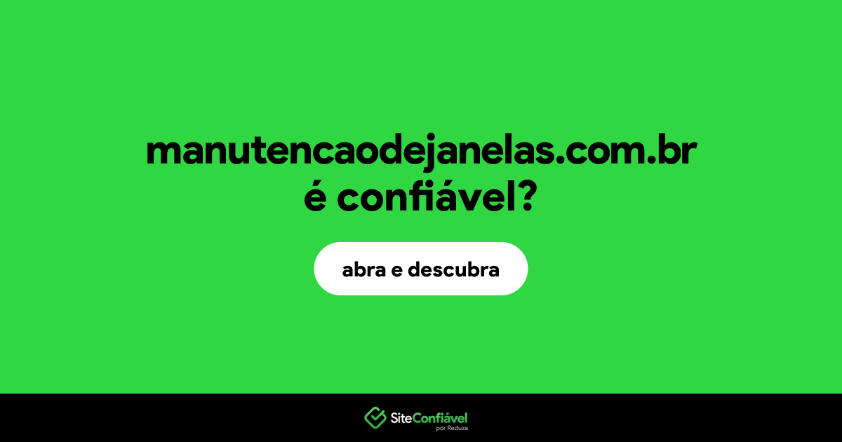 O site manutencaodejanelas.com.br é confiável?